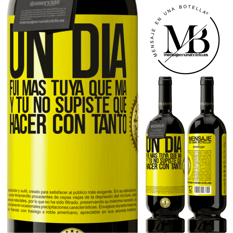49,95 € Envío gratis | Vino Tinto Edición Premium MBS® Reserva Un día fui más tuya que mía, y tú no supiste qué hacer con tanto Etiqueta Amarilla. Etiqueta personalizable Reserva 12 Meses Cosecha 2015 Tempranillo