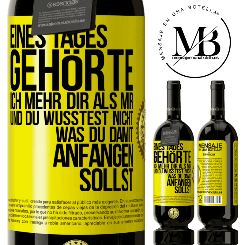 49,95 € Kostenloser Versand | Rotwein Premium Ausgabe MBS® Reserve Eines Tages gehörte ich mehr dir als mir und du wusstest nicht, was du damit anfangen sollst Gelbes Etikett. Anpassbares Etikett Reserve 12 Monate Ernte 2015 Tempranillo
