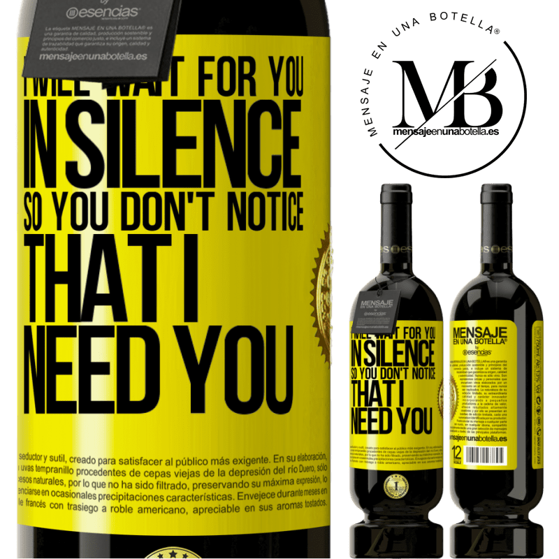 29,95 € Free Shipping | Red Wine Premium Edition MBS® Reserva I will wait for you in silence, so you don't notice that I need you Yellow Label. Customizable label Reserva 12 Months Harvest 2014 Tempranillo