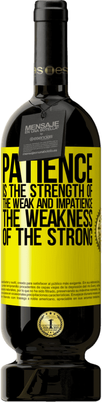 49,95 € | Red Wine Premium Edition MBS® Reserve Patience is the strength of the weak and impatience, the weakness of the strong Yellow Label. Customizable label Reserve 12 Months Harvest 2015 Tempranillo