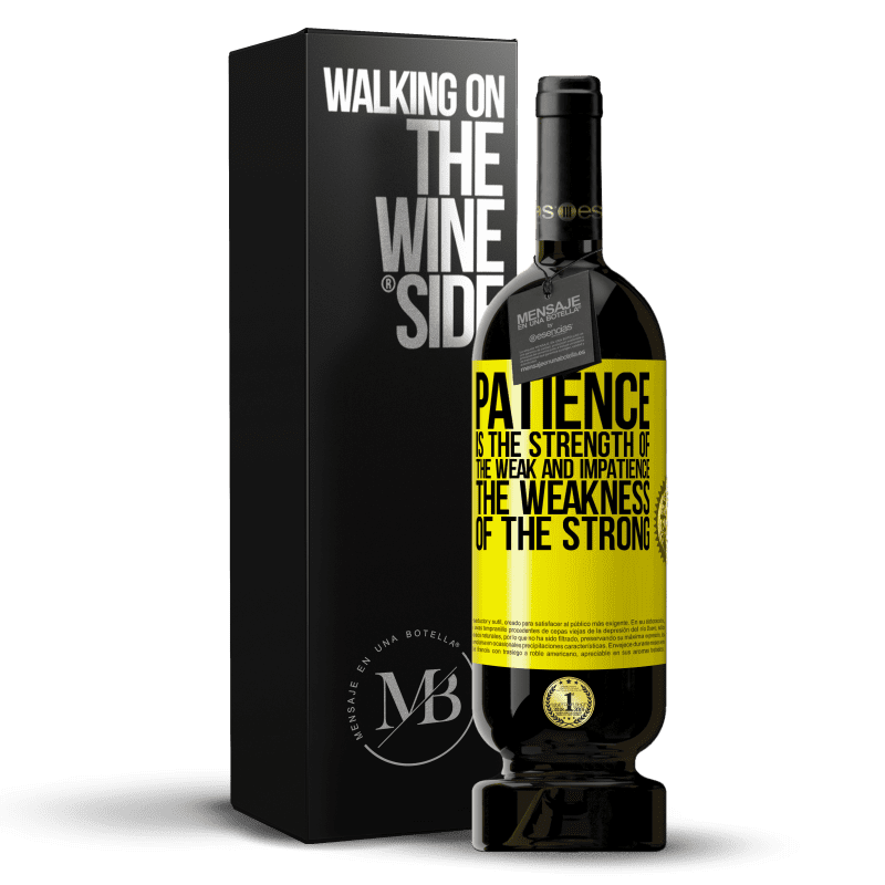 49,95 € Free Shipping | Red Wine Premium Edition MBS® Reserve Patience is the strength of the weak and impatience, the weakness of the strong Yellow Label. Customizable label Reserve 12 Months Harvest 2014 Tempranillo