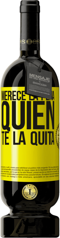 Envío gratis | Vino Tinto Edición Premium MBS® Reserva Merece la pena quien te la quita Etiqueta Amarilla. Etiqueta personalizable Reserva 12 Meses Cosecha 2016 Tempranillo
