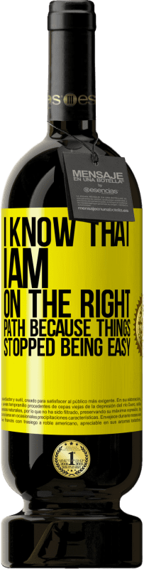49,95 € Бесплатная доставка | Красное вино Premium Edition MBS® Бронировать Я знаю, что я на правильном пути, потому что все перестало быть легким Желтая этикетка. Настраиваемая этикетка Бронировать 12 Месяцы Урожай 2016 Tempranillo
