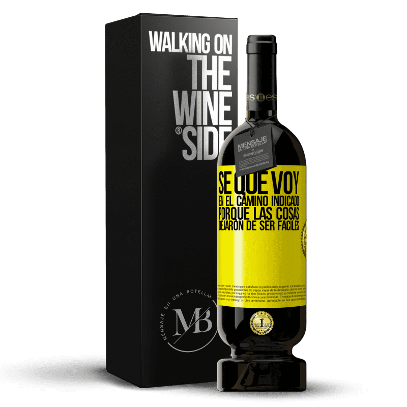 49,95 € Envío gratis | Vino Tinto Edición Premium MBS® Reserva Sé que voy en el camino indicado porque las cosas dejaron de ser fáciles Etiqueta Amarilla. Etiqueta personalizable Reserva 12 Meses Cosecha 2014 Tempranillo