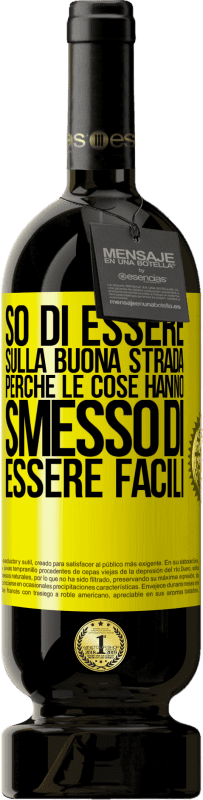 49,95 € | Vino rosso Edizione Premium MBS® Riserva So di essere sulla buona strada perché le cose hanno smesso di essere facili Etichetta Gialla. Etichetta personalizzabile Riserva 12 Mesi Raccogliere 2015 Tempranillo