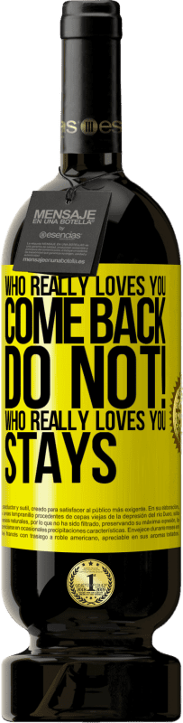 49,95 € | Red Wine Premium Edition MBS® Reserve Who really loves you, come back. Do not! Who really loves you, stays Yellow Label. Customizable label Reserve 12 Months Harvest 2016 Tempranillo