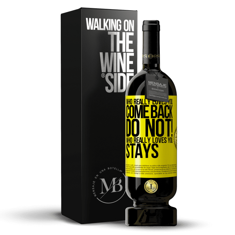 49,95 € Free Shipping | Red Wine Premium Edition MBS® Reserve Who really loves you, come back. Do not! Who really loves you, stays Yellow Label. Customizable label Reserve 12 Months Harvest 2016 Tempranillo