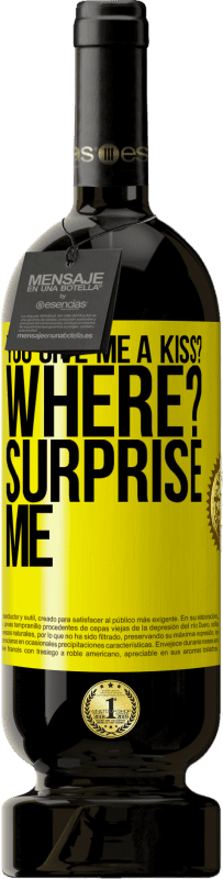 «you give me a kiss? Where? Surprise me» Premium Edition MBS® Reserve