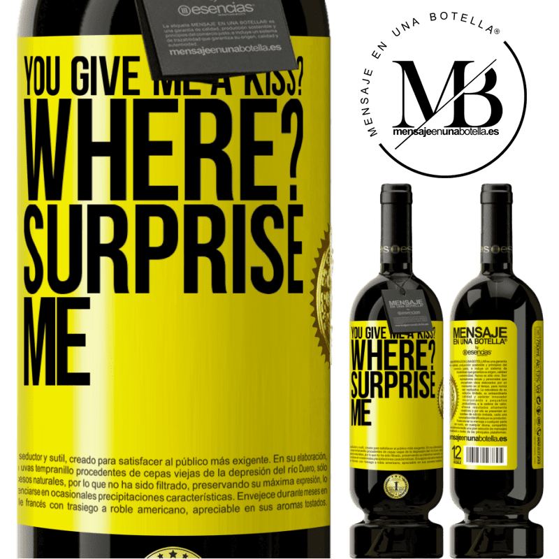 29,95 € Free Shipping | Red Wine Premium Edition MBS® Reserva you give me a kiss? Where? Surprise me Yellow Label. Customizable label Reserva 12 Months Harvest 2014 Tempranillo