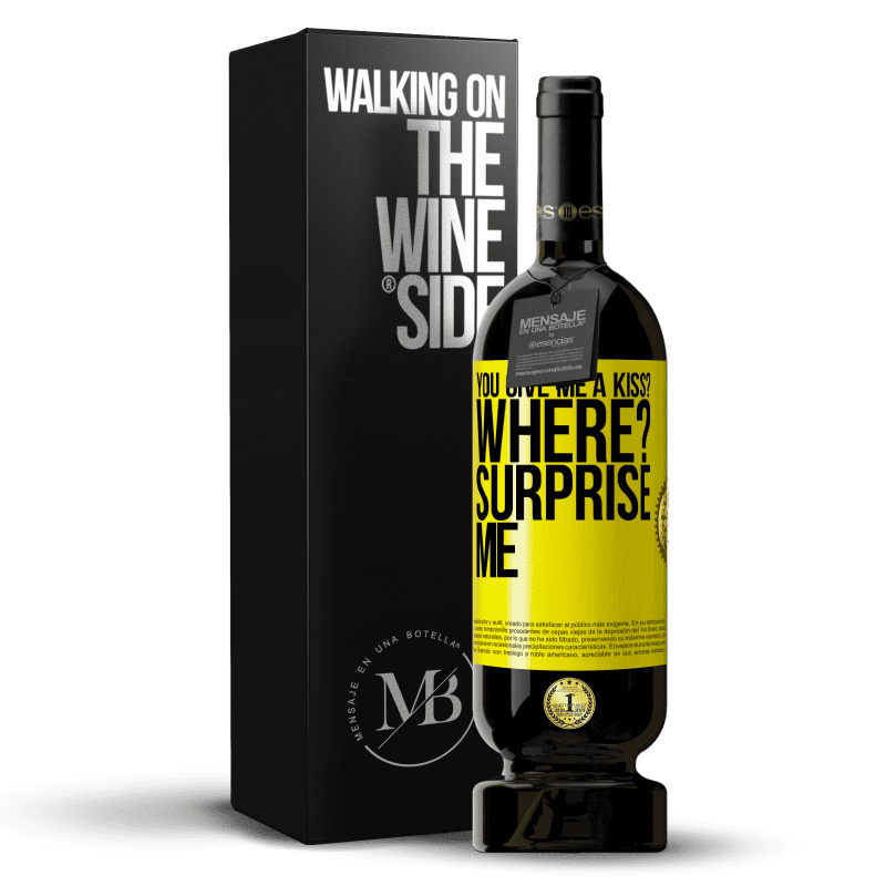 49,95 € Free Shipping | Red Wine Premium Edition MBS® Reserve you give me a kiss? Where? Surprise me Yellow Label. Customizable label Reserve 12 Months Harvest 2013 Tempranillo