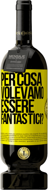 49,95 € Spedizione Gratuita | Vino rosso Edizione Premium MBS® Riserva per cosa volevamo essere fantastici? Etichetta Gialla. Etichetta personalizzabile Riserva 12 Mesi Raccogliere 2016 Tempranillo