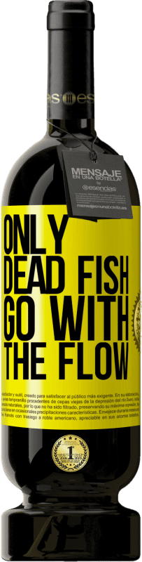 49,95 € | Red Wine Premium Edition MBS® Reserve Only dead fish go with the flow Yellow Label. Customizable label Reserve 12 Months Harvest 2015 Tempranillo