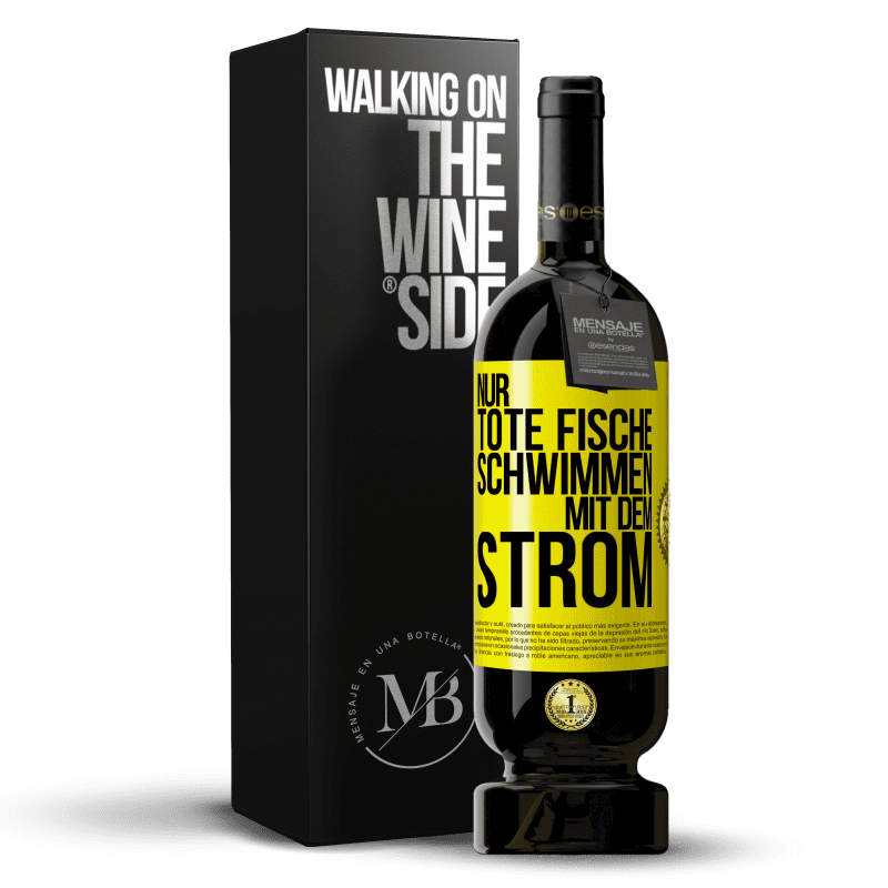 49,95 € Kostenloser Versand | Rotwein Premium Ausgabe MBS® Reserve Nur tote Fische schwimmen mit dem Strom Gelbes Etikett. Anpassbares Etikett Reserve 12 Monate Ernte 2016 Tempranillo