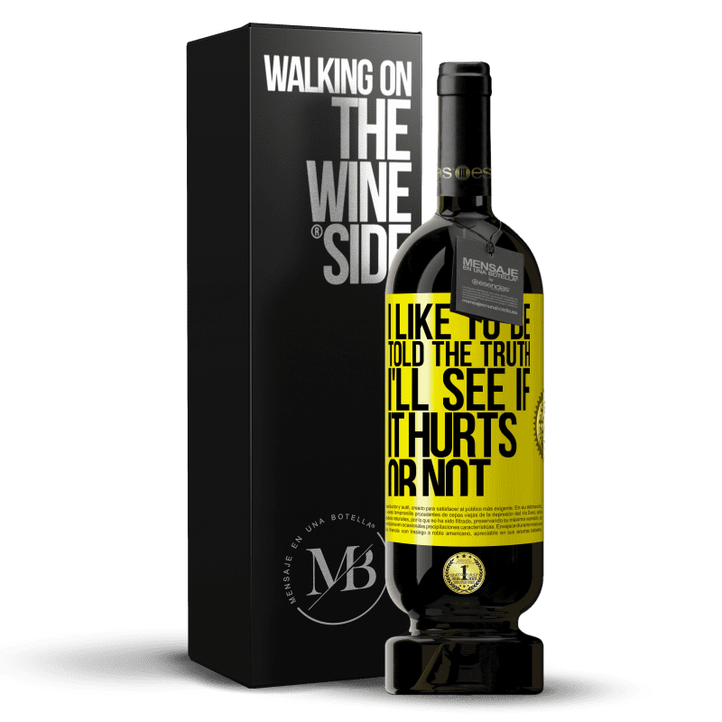 49,95 € Free Shipping | Red Wine Premium Edition MBS® Reserve I like to be told the truth, I'll see if it hurts or not Yellow Label. Customizable label Reserve 12 Months Harvest 2015 Tempranillo
