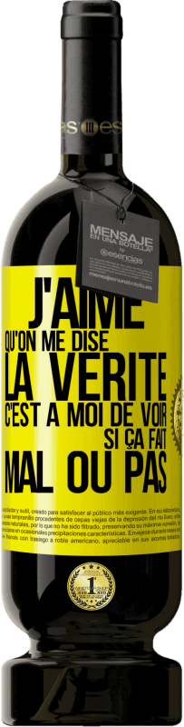 49,95 € | Vin rouge Édition Premium MBS® Réserve J'aime qu'on me dise la vérité, c'est à moi de voir si ça fait mal ou pas Étiquette Jaune. Étiquette personnalisable Réserve 12 Mois Récolte 2016 Tempranillo