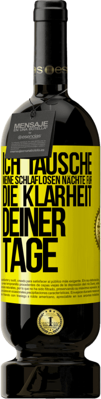 49,95 € Kostenloser Versand | Rotwein Premium Ausgabe MBS® Reserve Ich tausche meine schlaflosen Nächte für die Klarheit deiner Tage Gelbes Etikett. Anpassbares Etikett Reserve 12 Monate Ernte 2016 Tempranillo
