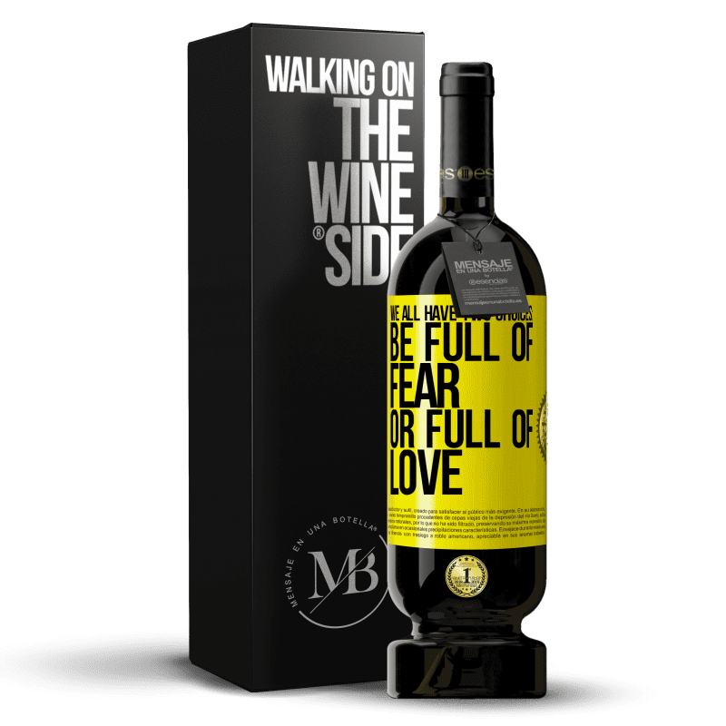 49,95 € Free Shipping | Red Wine Premium Edition MBS® Reserve We all have two choices: be full of fear or full of love Yellow Label. Customizable label Reserve 12 Months Harvest 2014 Tempranillo