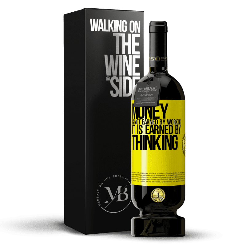 49,95 € Free Shipping | Red Wine Premium Edition MBS® Reserve Money is not earned by working, it is earned by thinking Yellow Label. Customizable label Reserve 12 Months Harvest 2014 Tempranillo