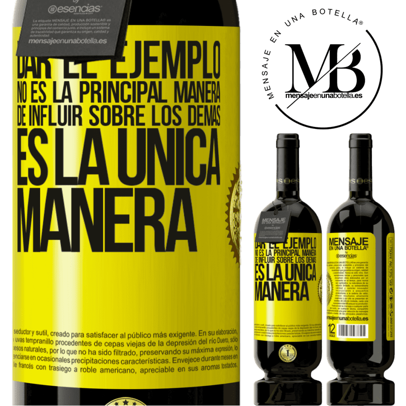 39,95 € Envío gratis | Vino Tinto Edición Premium MBS® Reserva Dar el ejemplo no es la principal manera de influir sobre los demás es la única manera Etiqueta Amarilla. Etiqueta personalizable Reserva 12 Meses Cosecha 2015 Tempranillo