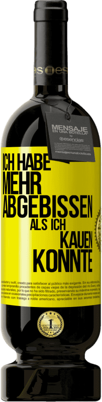 49,95 € Kostenloser Versand | Rotwein Premium Ausgabe MBS® Reserve Ich habe mehr abgebissen als ich kauen konnte Gelbes Etikett. Anpassbares Etikett Reserve 12 Monate Ernte 2016 Tempranillo