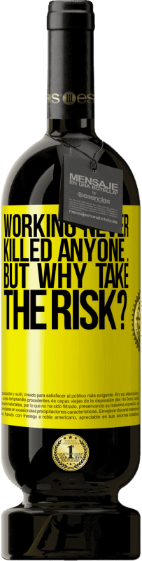 49,95 € | Red Wine Premium Edition MBS® Reserve Working never killed anyone ... but why take the risk? Yellow Label. Customizable label Reserve 12 Months Harvest 2015 Tempranillo