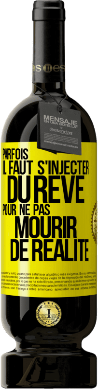 49,95 € | Vin rouge Édition Premium MBS® Réserve Parfois il faut s'injecter du rêve pour ne pas mourir de réalité Étiquette Jaune. Étiquette personnalisable Réserve 12 Mois Récolte 2015 Tempranillo