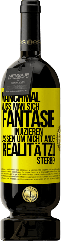 «Manchmal muss man sich Fantasie injizieren, lassen um nicht ander Realitätzu sterben» Premium Ausgabe MBS® Reserve