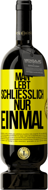 49,95 € Kostenloser Versand | Rotwein Premium Ausgabe MBS® Reserve Man lebt schließlich nur einmal Gelbes Etikett. Anpassbares Etikett Reserve 12 Monate Ernte 2016 Tempranillo