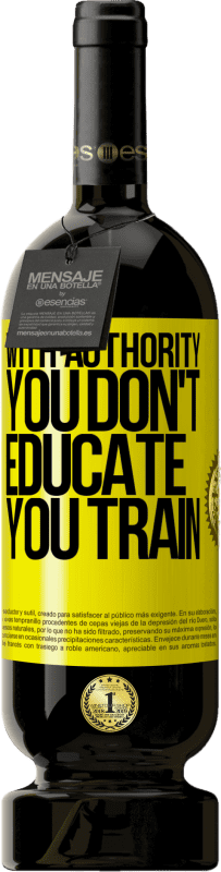 49,95 € Бесплатная доставка | Красное вино Premium Edition MBS® Бронировать С авторитетом вы не обучаете, вы тренируетесь Желтая этикетка. Настраиваемая этикетка Бронировать 12 Месяцы Урожай 2016 Tempranillo