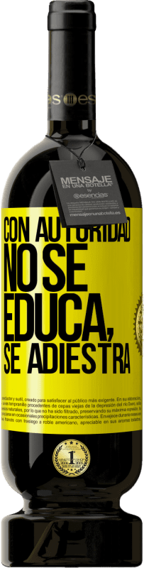 49,95 € Envío gratis | Vino Tinto Edición Premium MBS® Reserva Con autoridad no se educa, se adiestra Etiqueta Amarilla. Etiqueta personalizable Reserva 12 Meses Cosecha 2016 Tempranillo