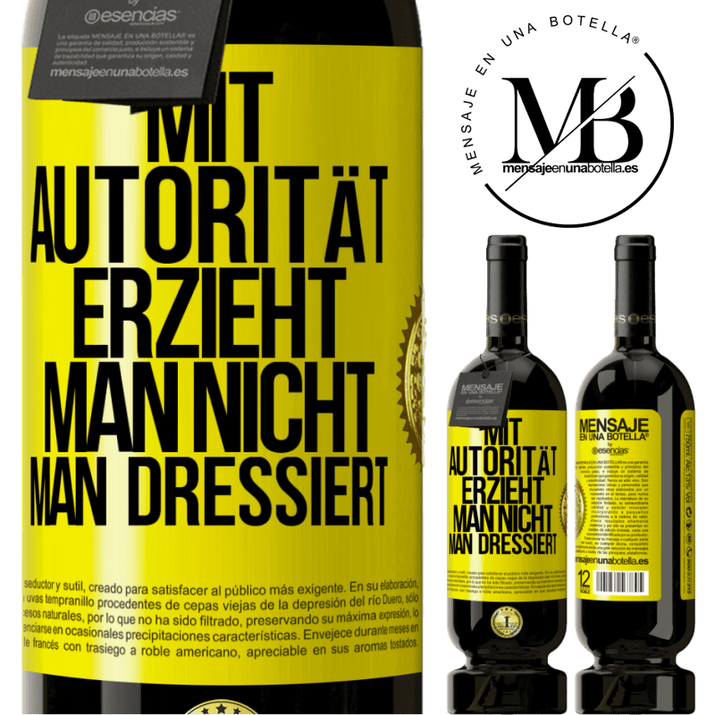 49,95 € Kostenloser Versand | Rotwein Premium Ausgabe MBS® Reserve Mit Autorität erzieht man nicht, man dressiert Gelbes Etikett. Anpassbares Etikett Reserve 12 Monate Ernte 2014 Tempranillo