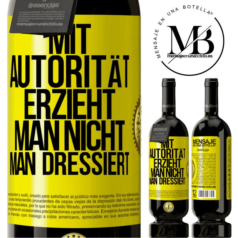 49,95 € Kostenloser Versand | Rotwein Premium Ausgabe MBS® Reserve Mit Autorität erzieht man nicht, man dressiert Gelbes Etikett. Anpassbares Etikett Reserve 12 Monate Ernte 2016 Tempranillo
