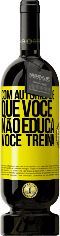 49,95 € Envio grátis | Vinho tinto Edição Premium MBS® Reserva Com autoridade que você não educa, você treina Etiqueta Amarela. Etiqueta personalizável Reserva 12 Meses Colheita 2016 Tempranillo