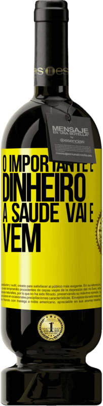 Envio grátis | Vinho tinto Edição Premium MBS® Reserva O importante é dinheiro, a saúde vai e vem Etiqueta Amarela. Etiqueta personalizável Reserva 12 Meses Colheita 2016 Tempranillo