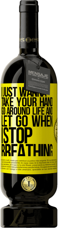 49,95 € | Красное вино Premium Edition MBS® Бронировать Я просто хочу держать тебя за руку, обойти жизнь и отпустить, когда я перестану дышать Желтая этикетка. Настраиваемая этикетка Бронировать 12 Месяцы Урожай 2016 Tempranillo
