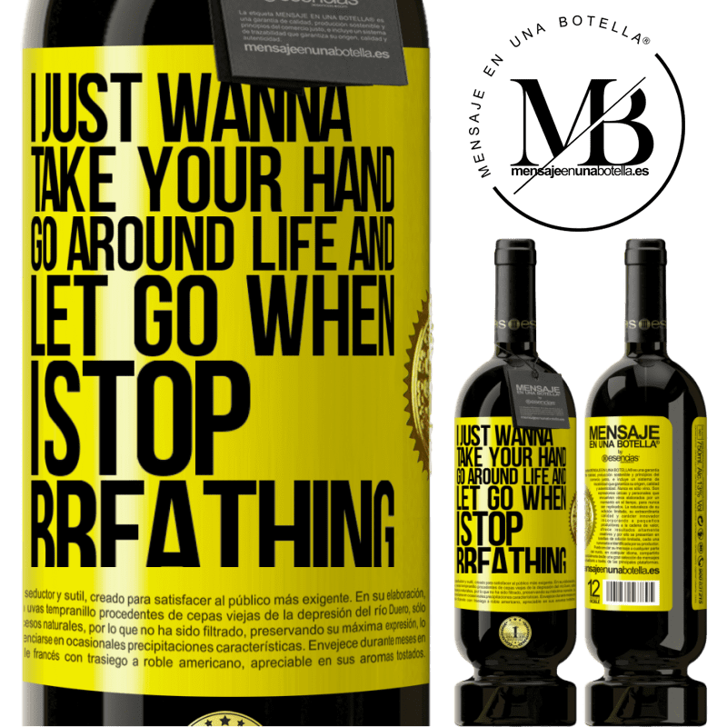29,95 € Free Shipping | Red Wine Premium Edition MBS® Reserva I just wanna take your hand, go around life and let go when I stop breathing Yellow Label. Customizable label Reserva 12 Months Harvest 2014 Tempranillo