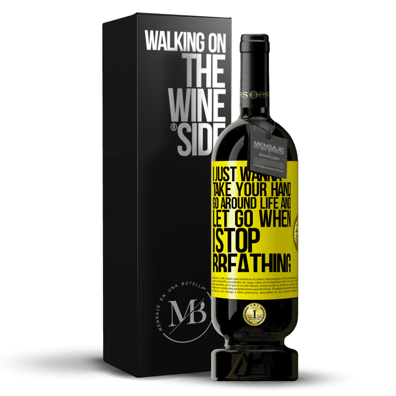 39,95 € Free Shipping | Red Wine Premium Edition MBS® Reserva I just wanna take your hand, go around life and let go when I stop breathing Yellow Label. Customizable label Reserva 12 Months Harvest 2015 Tempranillo