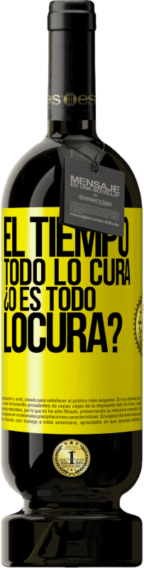 49,95 € | 红酒 高级版 MBS® 预订 El tiempo todo lo cura, ¿o es todo locura? 黄色标签. 可自定义的标签 预订 12 个月 收成 2015 Tempranillo