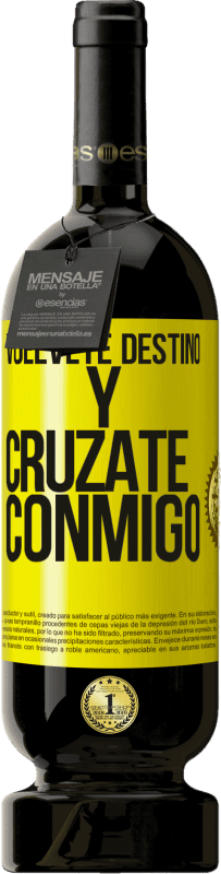 49,95 € | Vino Tinto Edición Premium MBS® Reserva Vuélvete destino y crúzate conmigo Etiqueta Amarilla. Etiqueta personalizable Reserva 12 Meses Cosecha 2016 Tempranillo