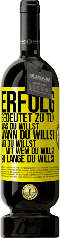 «Erfolg bedeutet zu tun, was du willst, wann du willst, wo du willst, mit wem du willst, so lange du willst» Premium Ausgabe MBS® Reserve