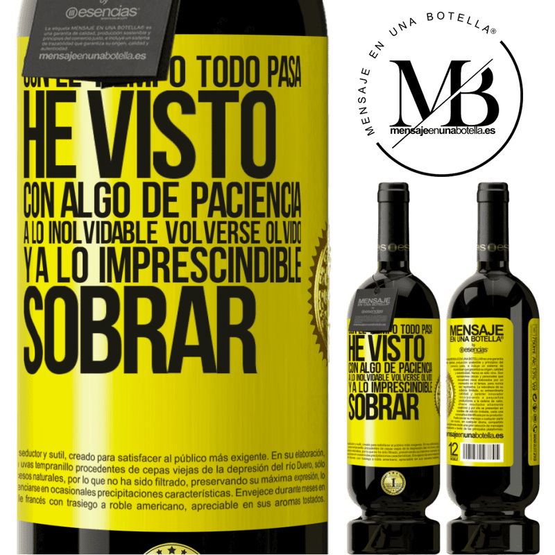 39,95 € Envío gratis | Vino Tinto Edición Premium MBS® Reserva Con el tiempo todo pasa. He visto, con algo de paciencia, a lo inolvidable volverse olvido, y a lo imprescindible sobrar Etiqueta Amarilla. Etiqueta personalizable Reserva 12 Meses Cosecha 2015 Tempranillo