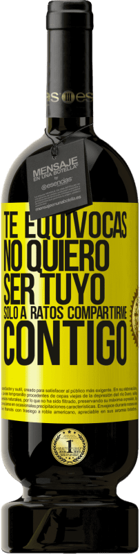 49,95 € Envío gratis | Vino Tinto Edición Premium MBS® Reserva Te equivocas. No quiero ser tuyo. Sólo a ratos compartirme contigo Etiqueta Amarilla. Etiqueta personalizable Reserva 12 Meses Cosecha 2016 Tempranillo