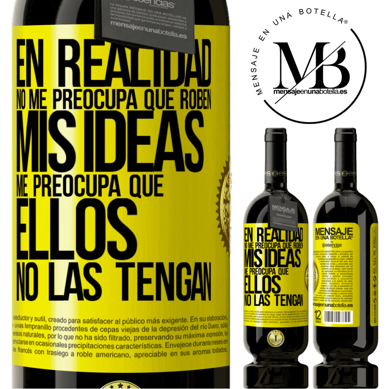 49,95 € Envío gratis | Vino Tinto Edición Premium MBS® Reserva En realidad no me preocupa que roben mis ideas, me preocupa que ellos no las tengan Etiqueta Amarilla. Etiqueta personalizable Reserva 12 Meses Cosecha 2014 Tempranillo