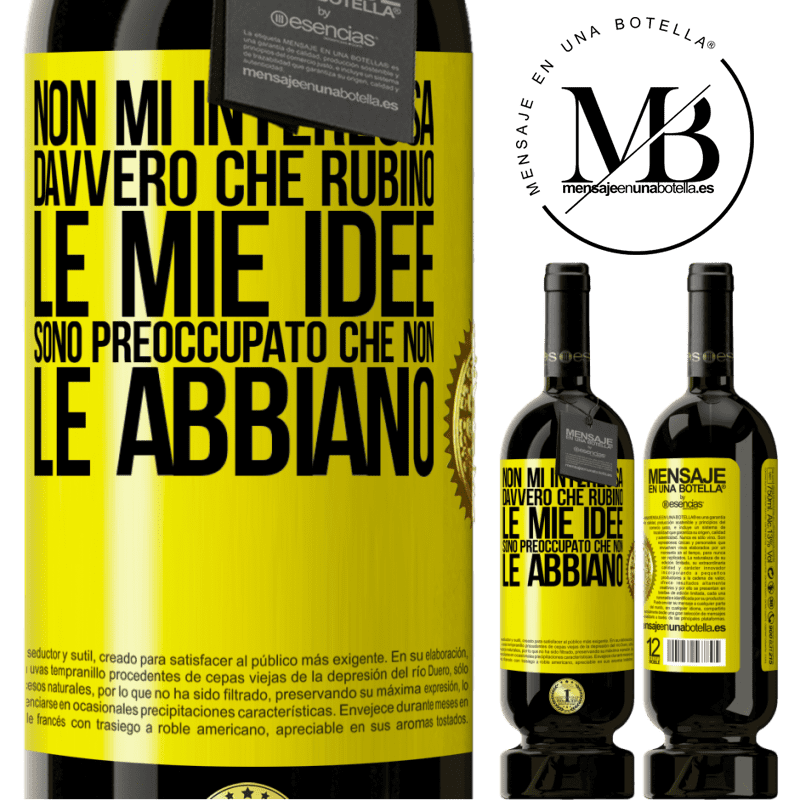 49,95 € Spedizione Gratuita | Vino rosso Edizione Premium MBS® Riserva Non mi interessa davvero che rubino le mie idee, sono preoccupato che non le abbiano Etichetta Gialla. Etichetta personalizzabile Riserva 12 Mesi Raccogliere 2014 Tempranillo