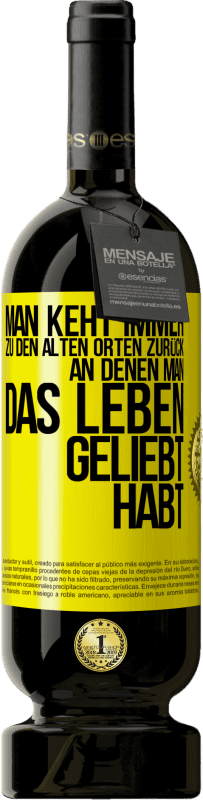 49,95 € Kostenloser Versand | Rotwein Premium Ausgabe MBS® Reserve Man keht immer zu den alten Orten zurück, an denen man das Leben geliebt habt Gelbes Etikett. Anpassbares Etikett Reserve 12 Monate Ernte 2016 Tempranillo