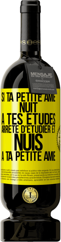 49,95 € | Vin rouge Édition Premium MBS® Réserve Si ta petite amie nuit à tes études, arrête d'étudier et nuis à ta petite amie Étiquette Jaune. Étiquette personnalisable Réserve 12 Mois Récolte 2016 Tempranillo