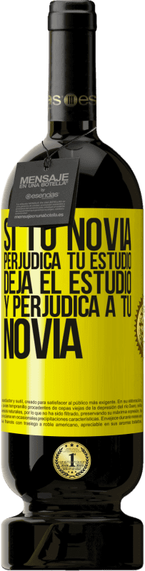 49,95 € | Vino Tinto Edición Premium MBS® Reserva Si tu novia perjudica tu estudio, deja el estudio y perjudica a tu novia Etiqueta Amarilla. Etiqueta personalizable Reserva 12 Meses Cosecha 2015 Tempranillo