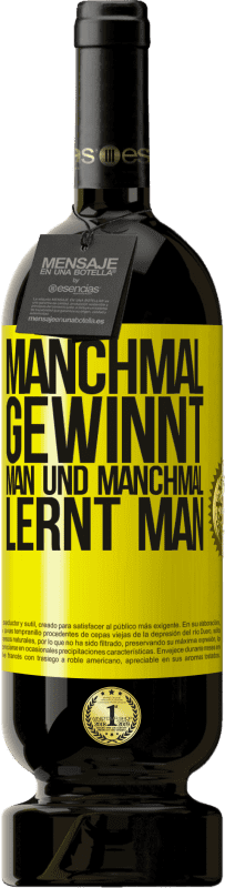 49,95 € | Rotwein Premium Ausgabe MBS® Reserve Manchmal gewinnt man und manchmal lernt man Gelbes Etikett. Anpassbares Etikett Reserve 12 Monate Ernte 2015 Tempranillo