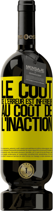 49,95 € | Vin rouge Édition Premium MBS® Réserve Le coût de l'erreur est inférieur au coût de l'inaction Étiquette Jaune. Étiquette personnalisable Réserve 12 Mois Récolte 2015 Tempranillo