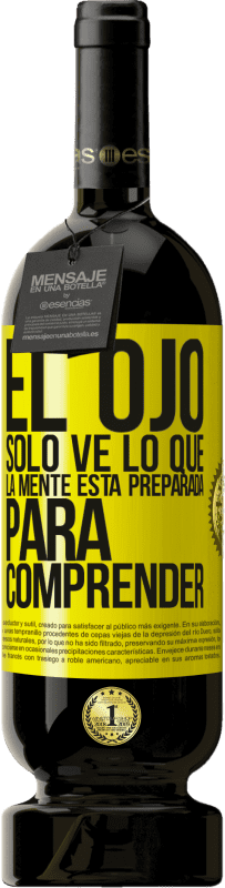 49,95 € | Vino Tinto Edición Premium MBS® Reserva El ojo sólo ve lo que la mente está preparada para comprender Etiqueta Amarilla. Etiqueta personalizable Reserva 12 Meses Cosecha 2016 Tempranillo